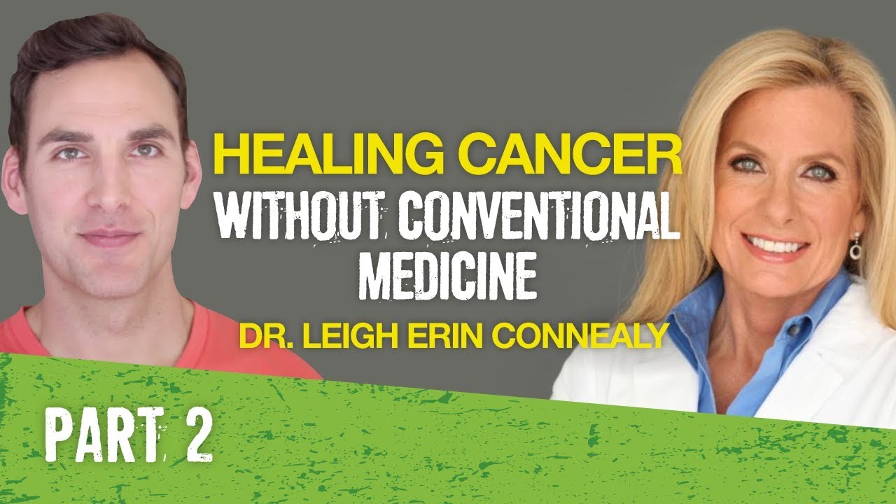 Healing Cancer Without Conventional Medicine - Dr. Leigh Erin Connealy Part 2