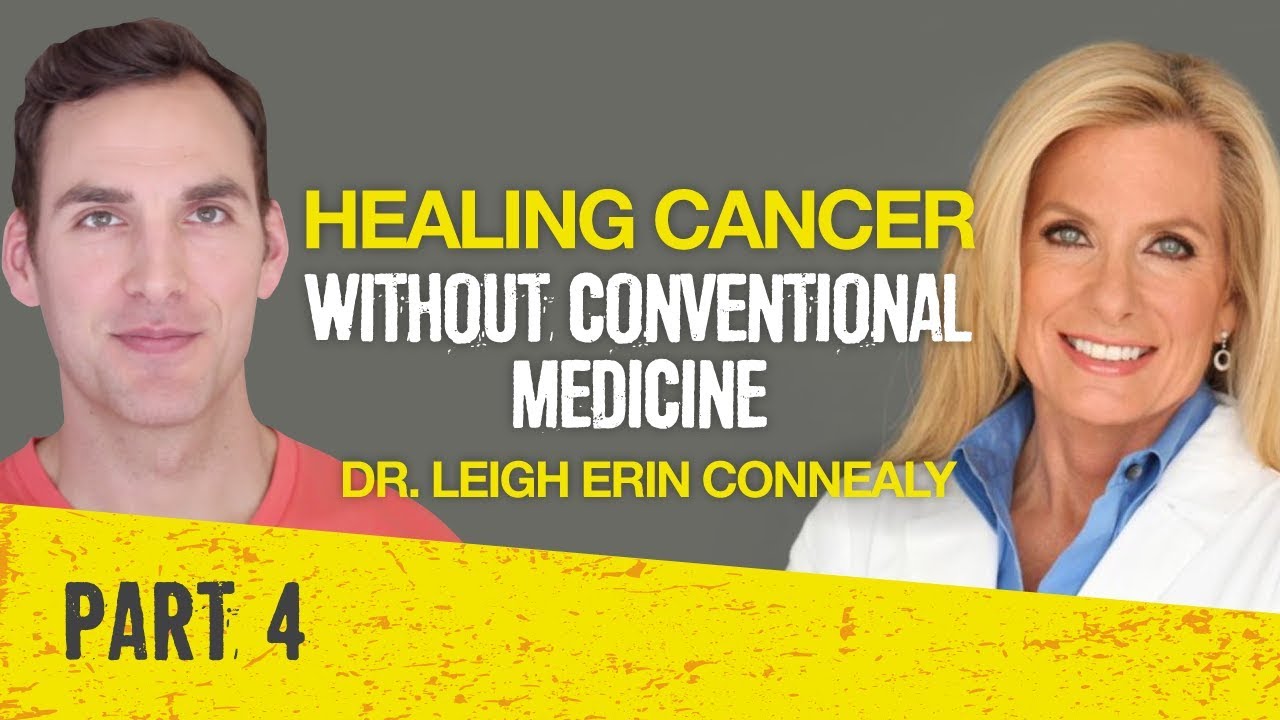 Healing Cancer Without Conventional Medicine - Dr. Leigh Erin Connealy Part 4